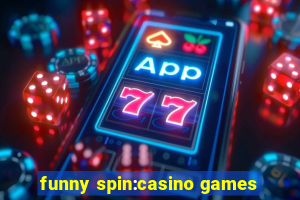 funny spin:casino games